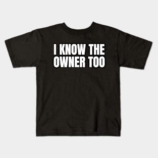 I Know The Owner Too | Funny Bartender Gift Kids T-Shirt